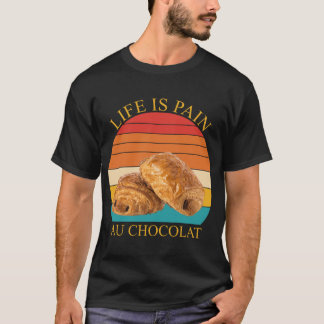 Livet är Smärta Au Chocolat T Shirt