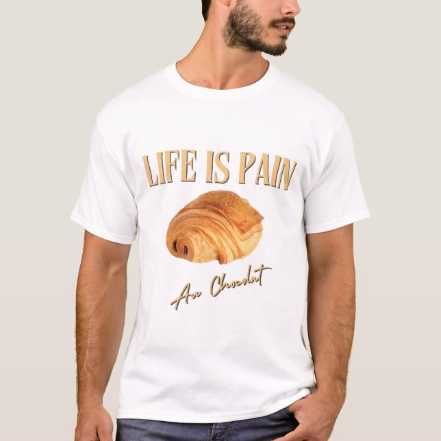 Livet är smärtsamt för Au Chocolat T Shirt (Framsida)