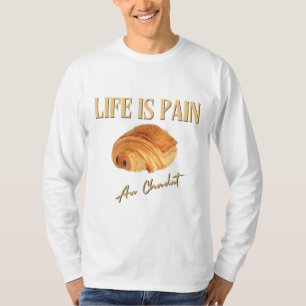 Livet är smärtsamt för Au Chocolat T Shirt