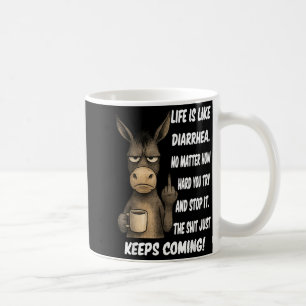 Livet är som diarré oavsett hur hårt du försöker kaffemugg