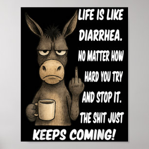 Livet är som diarré oavsett hur hårt du försöker poster