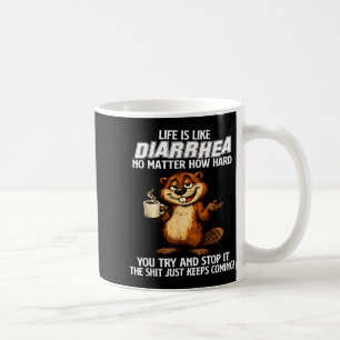 Livet är som diarré oavsett hur hårt man försöker kaffemugg