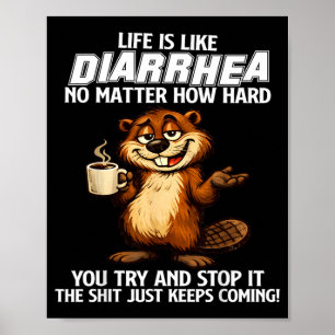 Livet är som diarré oavsett hur hårt man försöker  poster