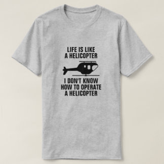 LIVET ÄR SOM EN HELIKOPTER T SHIRT