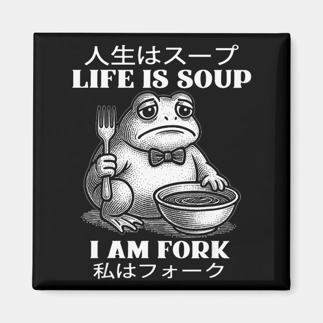 Livet är soppa jag är gaffel groda japansk meme hu magnet (Framsidan)