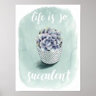 Livet är Succulent I Poster