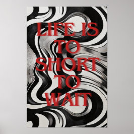 Livet är till kort att vänta, självmotivation. poster