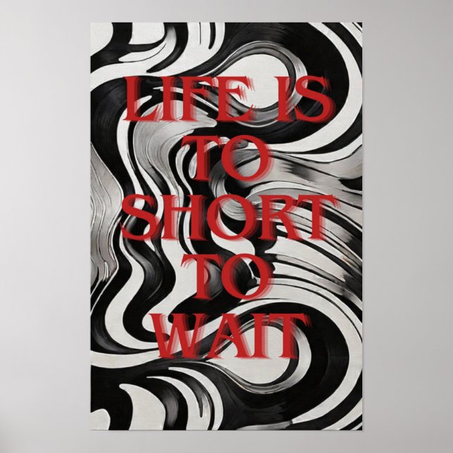 Livet är till kort att vänta, självmotivation. poster (Framsidan)