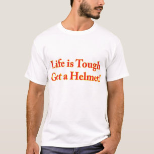 Livet är Tuff, få en hjälm T Shirt