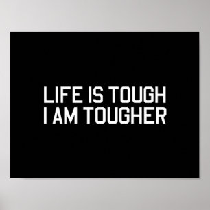 Livet är Tuff, jag är Tougher Poster