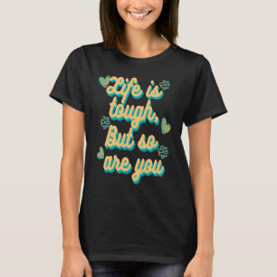 Livet är Tuff, men det är du också T Shirt