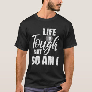 Livet är Tuff, men jag är också inspirerad T Shirt
