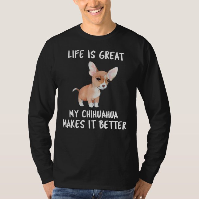 Livet är Underbart, min Chihuahua gör det bättre T Shirt (Framsida)
