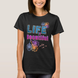 Livet är vackert Flower Dandelion Fireworks Lyckli T Shirt