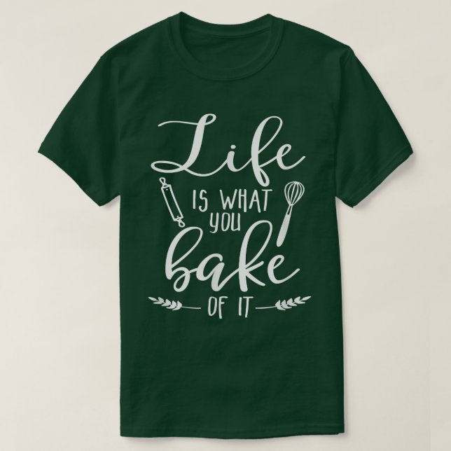 Livet är vad du bryr dig om det som Baking Älskare T Shirt (Design framsida)