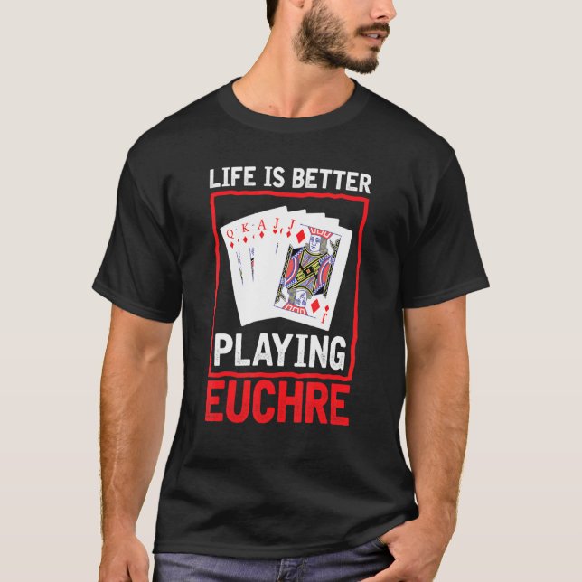 Livet bättre för att spela Euchre-spelkortspel T Shirt (Framsida)
