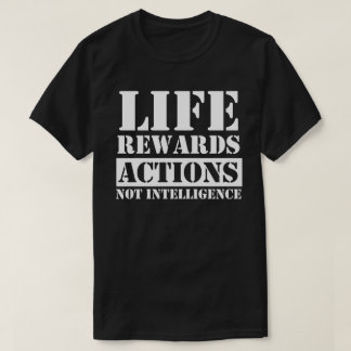 livet belönar handlingar inte intelligenser rolig t shirt