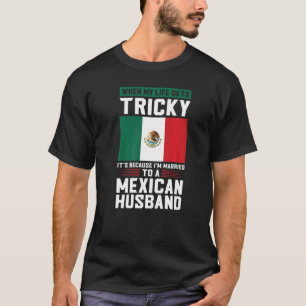 Livet blir besvärligt. Jag är gift med mexikan mak T Shirt
