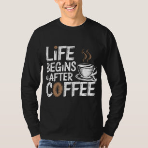 Livet börjar efter kaffe - den berömda kaffebanken t shirt