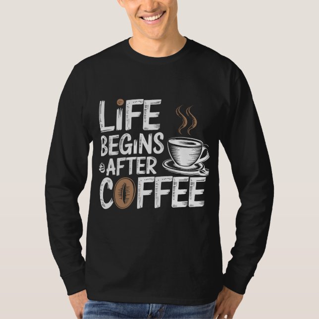 Livet börjar efter kaffe - den berömda kaffebanken t shirt (Framsida)