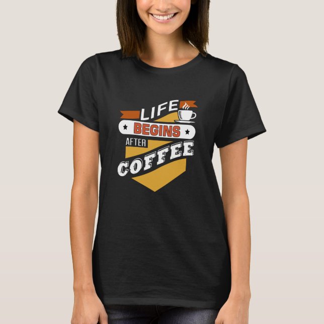 Livet börjar efter kaffe t shirt (Framsida)