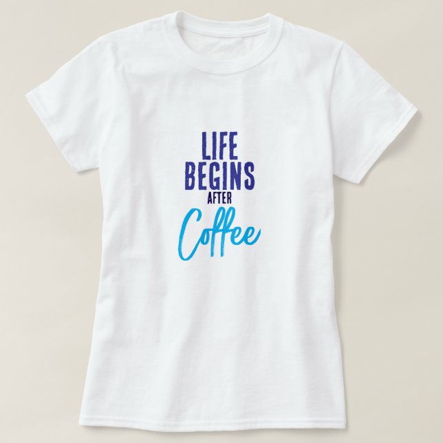 Livet börjar efter kaffe t shirt (Design framsida)