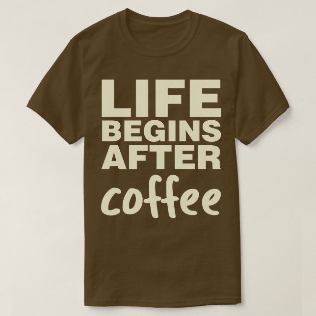 Livet börjar efter kaffe t shirt (Design framsida)