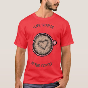livet börjar efter kaffe t shirt