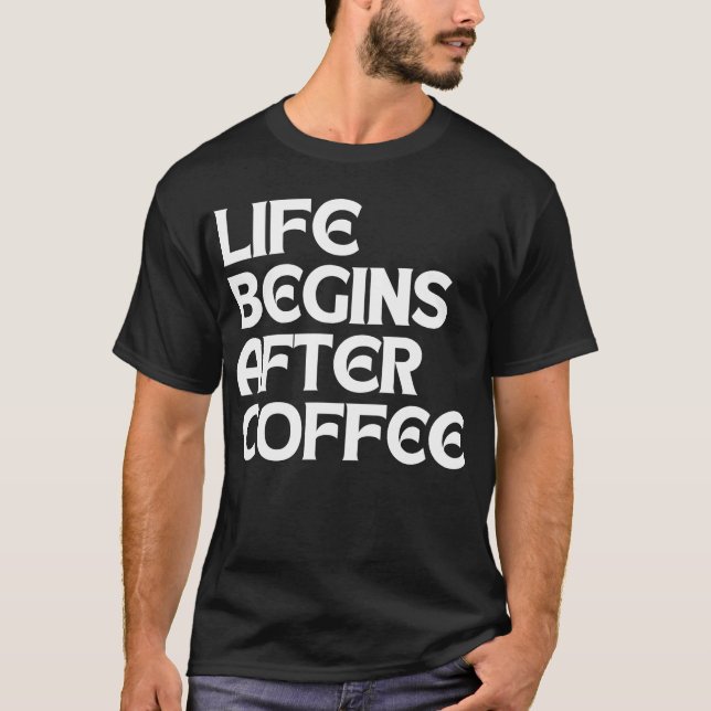 LIVET BÖRJAR EFTER KAFFE T SHIRT (Framsida)