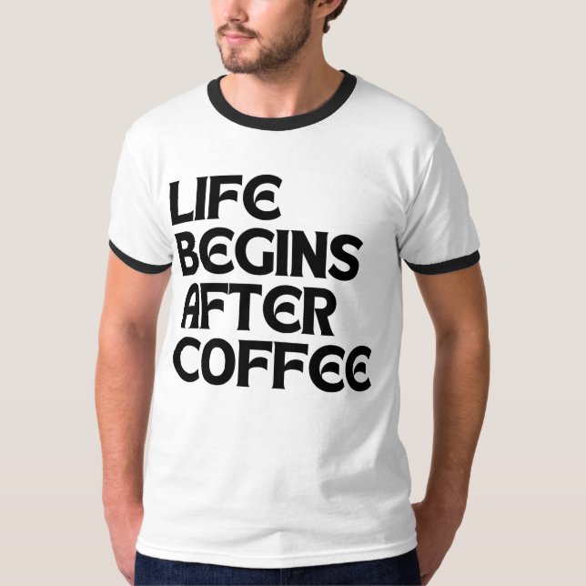 LIVET BÖRJAR EFTER KAFFE T SHIRT (Framsida)