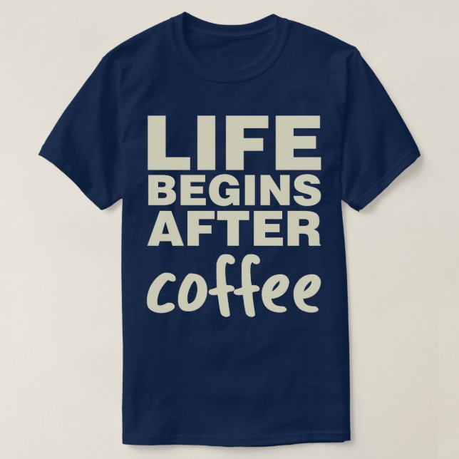 Livet börjar efter kaffe t shirt (Design framsida)