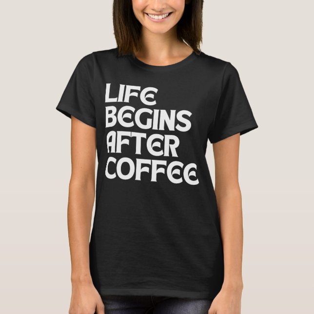 LIVET BÖRJAR EFTER KAFFE T SHIRT (Framsida)