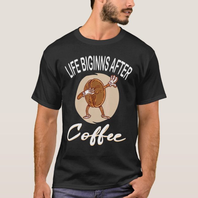 Livet börjar efter kaffekaffekaffe Kopp-kaffe T Shirt (Framsida)