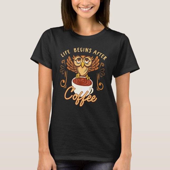 Livet börjar efter kaffekoffeindomen i Uggla T Shirt (Framsida)