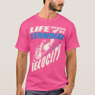 Livet börjar vid Terminal Velocity Skydiving T Shirt