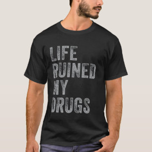 Livet förstörde min drog t-shirt Roligt beroende t