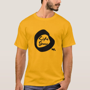 Livet går vidare med text som inspirerar till Nice T Shirt