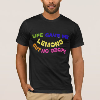LIVET GAV MIG CITRONER MEN INGEN RECEPT T SHIRT
