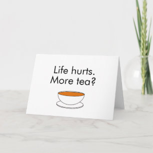 Livet gör ont. Mer te? rolig inspirerande teslogan Kort