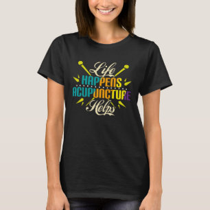 Livet händer akupunkturhjälp, akupunktur t shirt