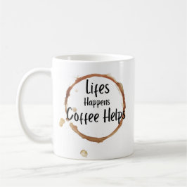 “Livet Händer Kaffe Hjälper” Mugg – Rolig Kaffeäls