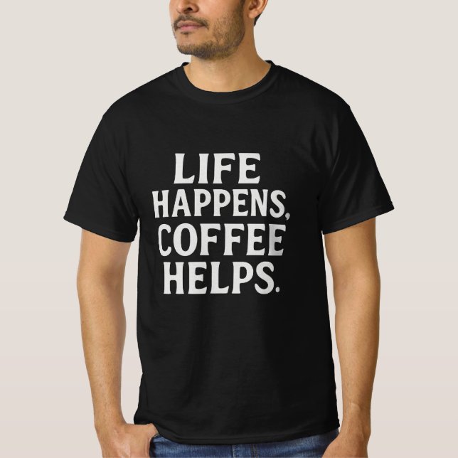 Livet händer, kaffehjälpen | Fet Typografi Kaffe T Shirt (Framsida)