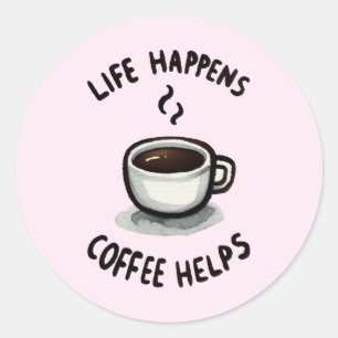 Livet händer, kaffehjälpen - för kaffe Älskare Runt Klistermärke