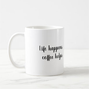 Livet händer, kaffet hjälper Mugg