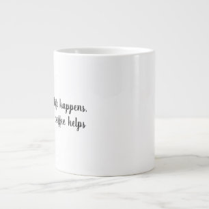 Livet händer, kaffet hjälper Mugg Jumbo Mugg