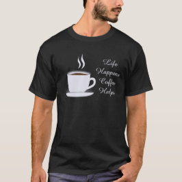 Livet händer, kaffet hjälper till i vittext t shirt