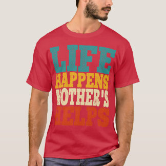 livet händer mammor hjälper t shirt