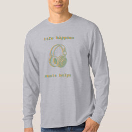 Livet Händer Musik Hjälper | Roligt Musikälskare P T Shirt