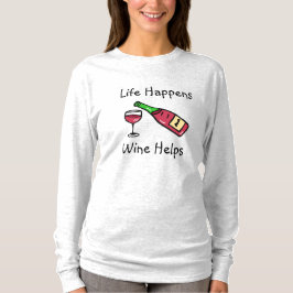Livet Händer, Vin Hjälper Alkohol Humor T Shirt