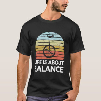 Livet handlar bara om att balansera Unicycling Fun T Shirt